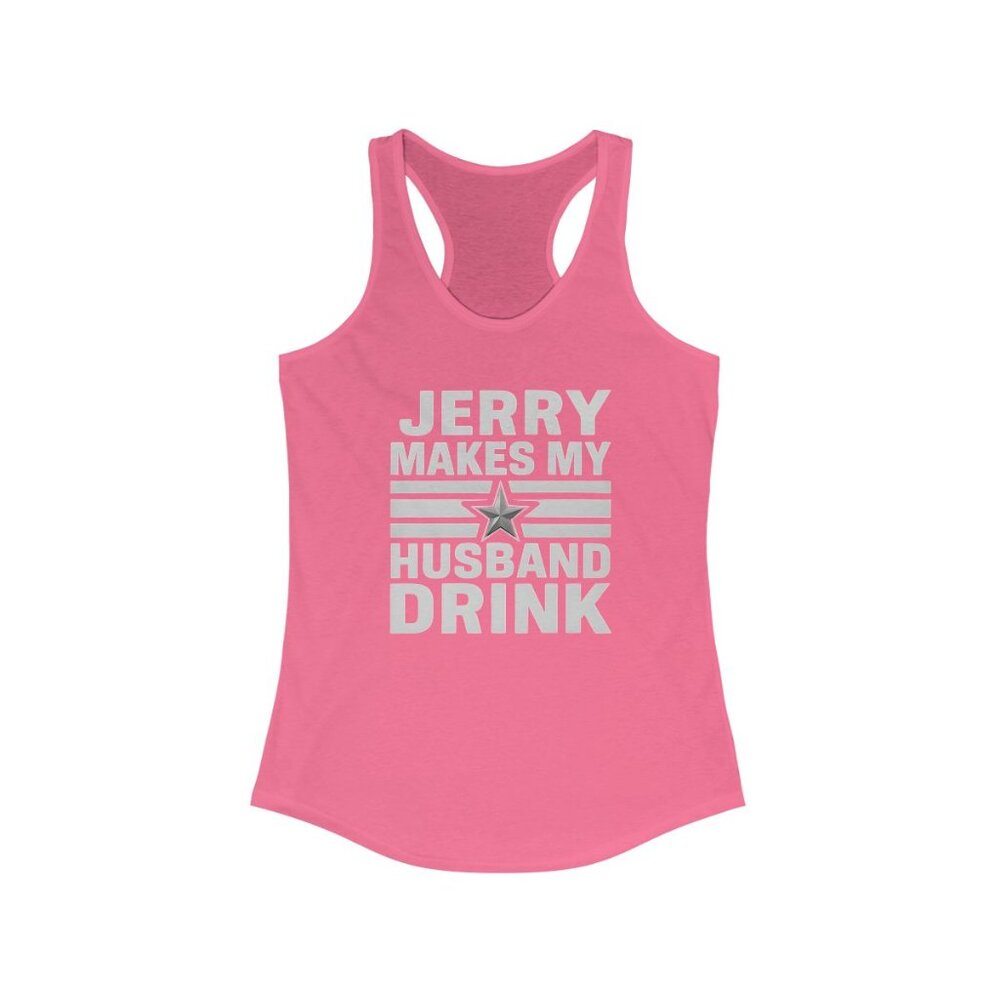 Jerry Makes My Husband Drink You Choose Size S-XL Racerback Tank